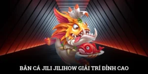 Bắn Cá Jili Jilihow – Giải Trí Đỉnh Cao, Kiếm Thưởng Cực Chất 4 Bắn Cá Jili Jilihow – Giải Trí Đỉnh Cao, Kiếm Thưởng Cực Chất