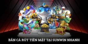 Bắn Cá Rút Tiền Mặt Tại SUNWIN | Săn Thưởng Nhanh, Chơi Là Rút 5 Bắn Cá Rút Tiền Mặt Tại SUNWIN | Săn Thưởng Nhanh, Chơi Là Rút