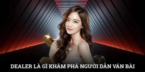 Dealer Là Gì? Khám Phá Người Dẫn Dắt Ván Bài Chất Lượng 4 Dealer Là Gì? Khám Phá Người Dẫn Dắt Ván Bài Chất Lượng